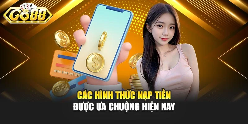 Các hình thức nạp tiền được ưa chuộng hiện nay