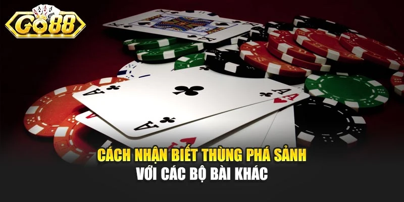 Cách nhận biết thùng phá sảnh với các bộ bài khác
