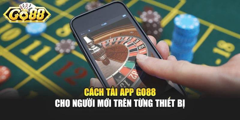 Cách tải app GO88 cho người mới trên từng thiết bị