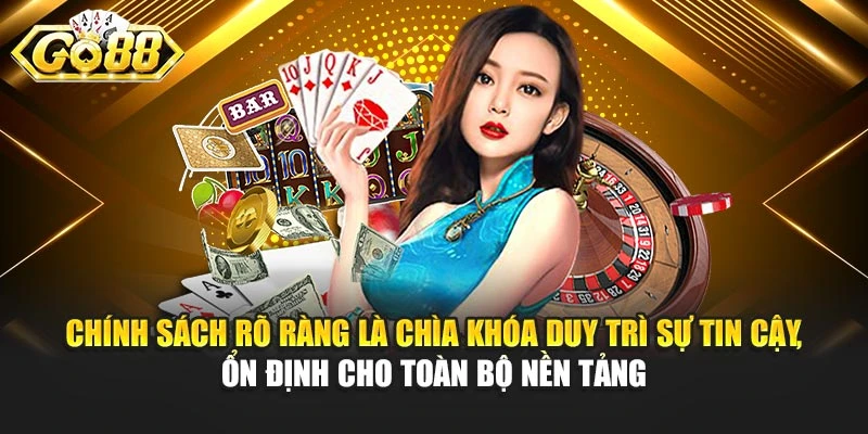 Chính sách rõ ràng là chìa khóa duy trì sự tin cậy, ổn định cho toàn bộ nền tảng