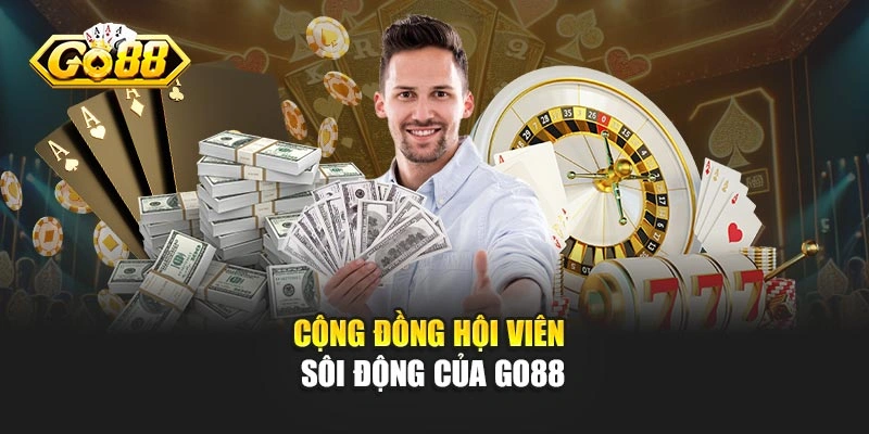 Cộng đồng hội viên sôi động của GO88