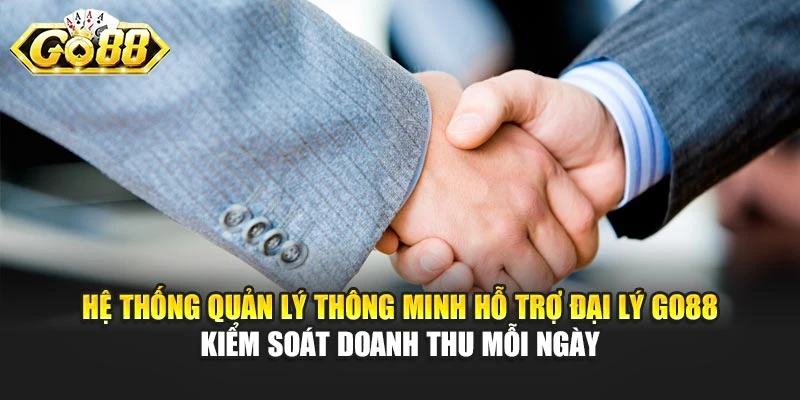 Hệ thống quản lý thông minh hỗ trợ đại lý GO88 kiểm soát doanh thu mỗi ngày
