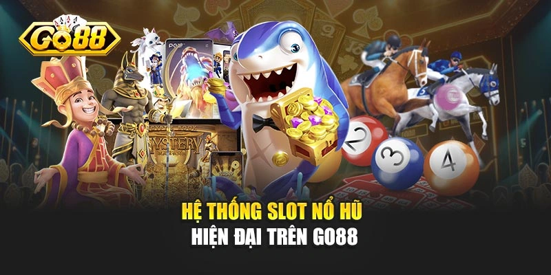 Hệ thống slot nổ hũ hiện đại trên GO88
