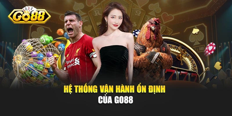 Hệ thống vận hành ổn định của GO88