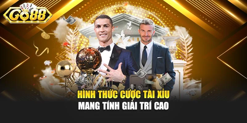 Hình thức cược tài xỉu mang tính giải trí cao