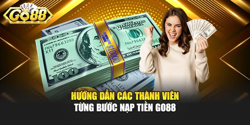Hướng dẫn các thành viên từng bước nạp tiền GO88