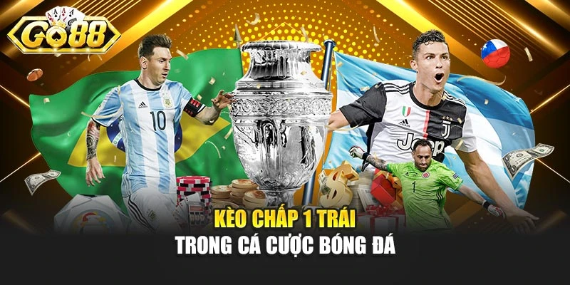 Kèo chấp 1 trái trong cá cược bóng đá