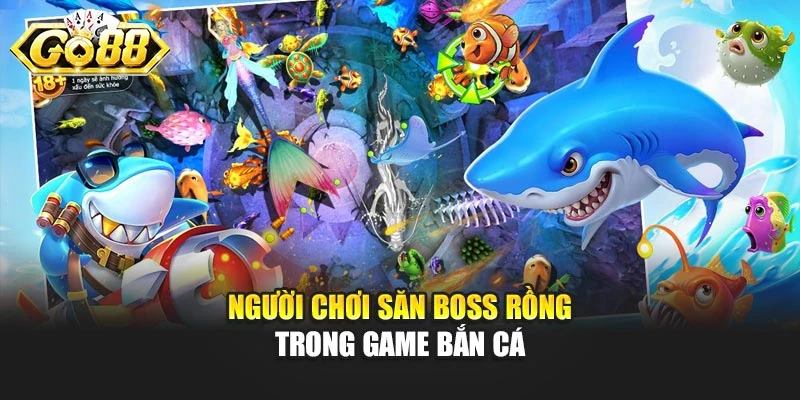 Người chơi săn boss rồng trong game bắn cá