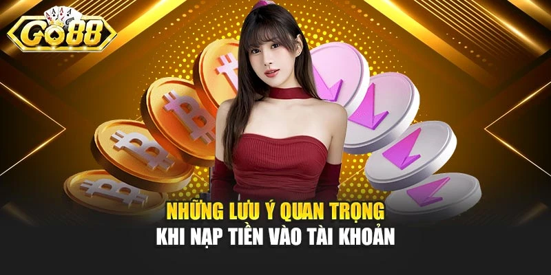 Những lưu ý quan trọng khi nạp tiền vào tài khoản