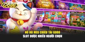 Nổ Hũ Mèo Chiêu Tài GO88 - Slot Được Nhiều Người Chọn