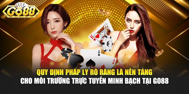 Quy định pháp lý rõ ràng là nền tảng cho môi trường trực tuyến minh bạch tại GO88