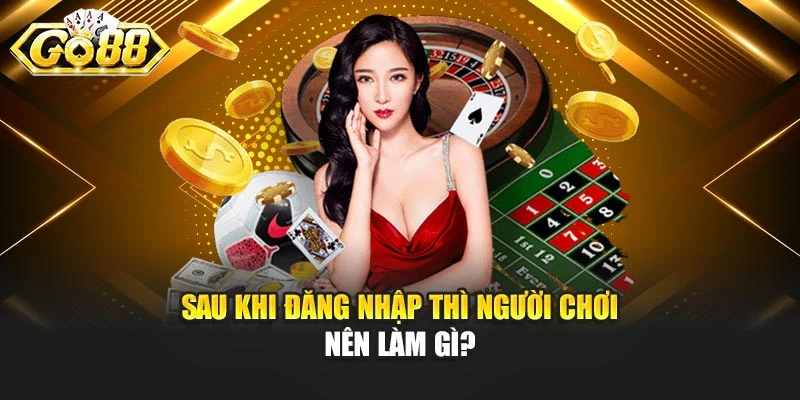 Sau khi đăng nhập thì người chơi nên làm gì