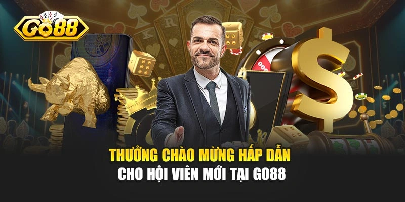 Thưởng chào mừng hấp dẫn cho hội viên mới tại GO88