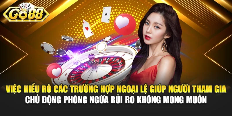 Việc hiểu rõ các trường hợp ngoại lệ giúp người tham gia chủ động phòng ngừa rủi ro không mong muốn