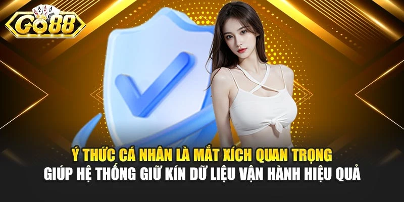 Ý thức cá nhân là mắt xích quan trọng giúp hệ thống giữ kín dữ liệu vận hành hiệu quả